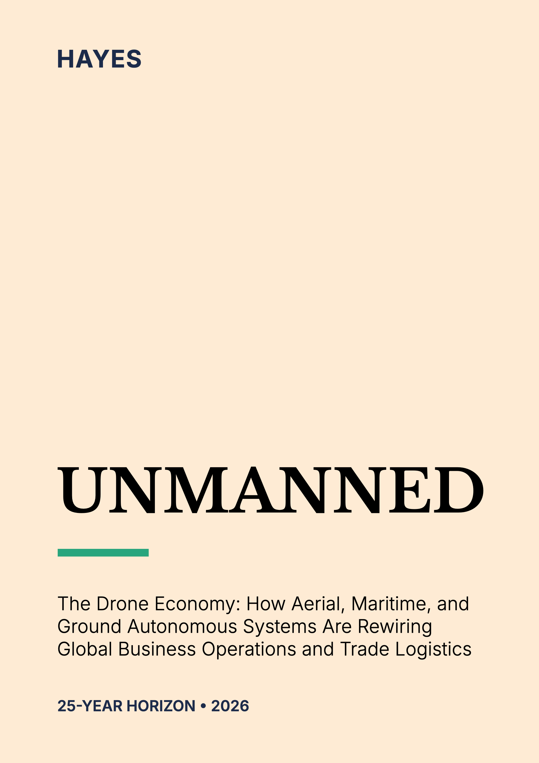 Hayes Report - Unmanned - The Future of the Drone Industry Hayes Report - Unmanned - The Future of the Drone Industry